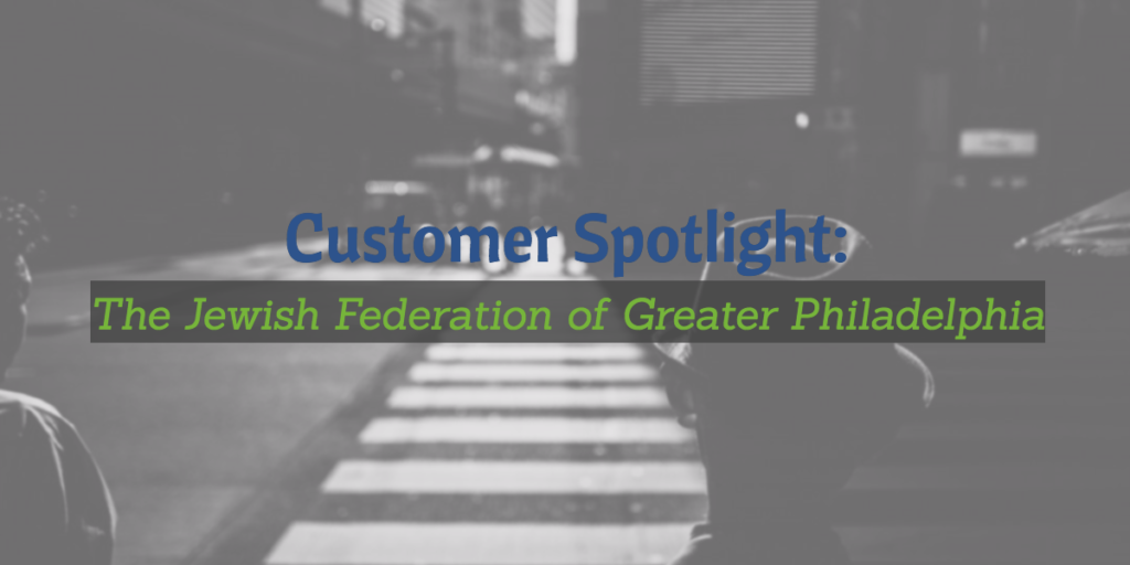 customer spotlight: the jewish federation of greater philadelphia