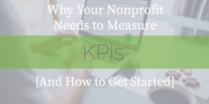 Why Your Nonprofit Needs to Measure KPIs (and How to Get Started)
