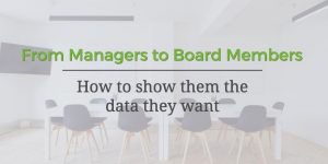 From Managers to the Board Members: How to Show Them the Data They Want