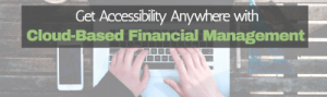 Get Accessibility Anywhere with Cloud-Based Financial Management