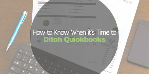How to Know When it’s Time to Ditch Quickbooks