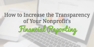 How to Increase the Transparency of Your Nonprofit’s Financial Reporting