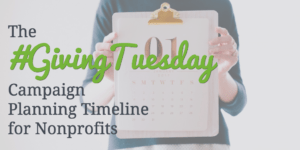The #GivingTuesday Campaign Planning Timeline for Nonprofits